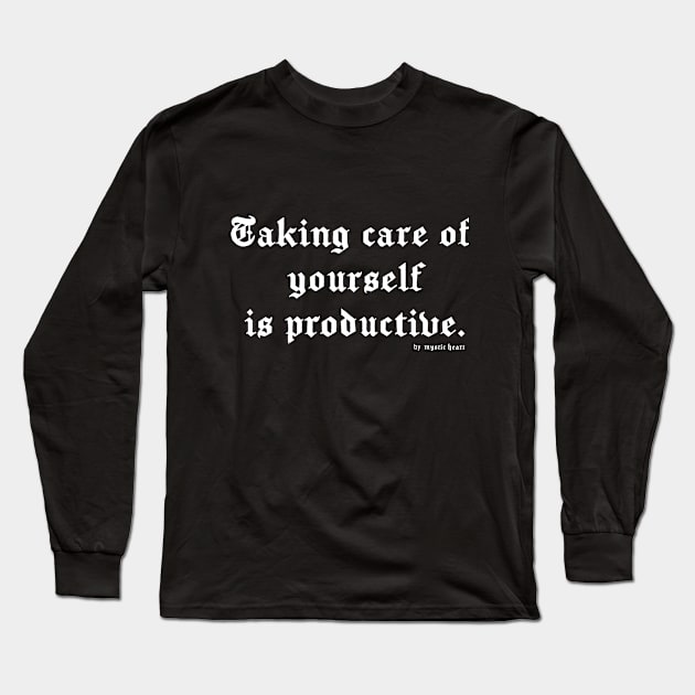 Taking care of yourself is productive. Long Sleeve T-Shirt by Mystic Heart